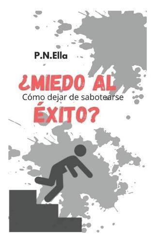 Miedo de ?exito?: Como dejar de sabotearse