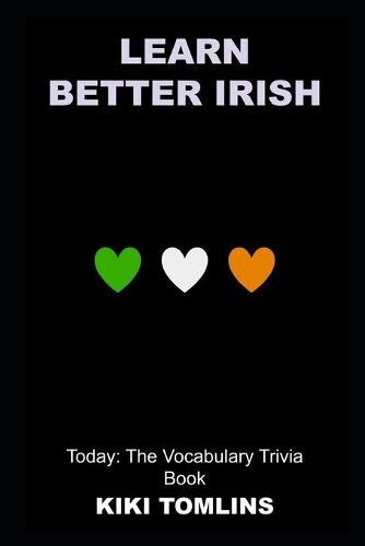 Learn Better Irish Today: The Vocabulary Trivia Book