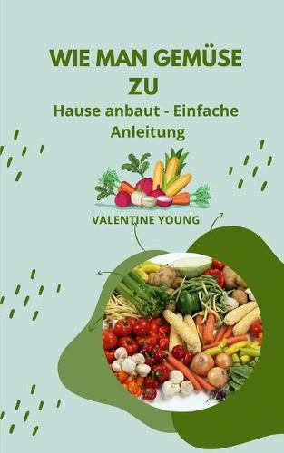 Wie man Gemuse zu Hause anbaut - Einfache Anleitung