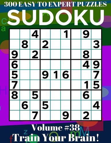 Sudoku: 300 Easy to Expert Puzzles Volume 38 - Train Your Brain!