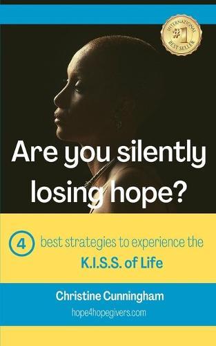 Are You Silently Losing Hope?: Four best strategies to experience the K.I.S.S. of Life