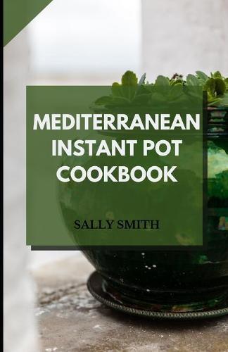 Mediterranean Instant Pot Cookbook: Know what Mediterranean instant pot is about
