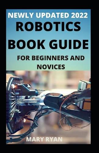 Newly Updated 2022 Robotics Book Guide For Beginners And Dummies