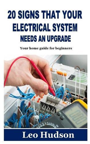 20 Signs That Your Electrical System Needs an Upgrade: Your home guide for beginners
