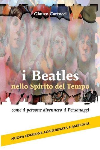 I Beatles nello Spirito del Tempo: come 4 persone divennero 4 Personaggi