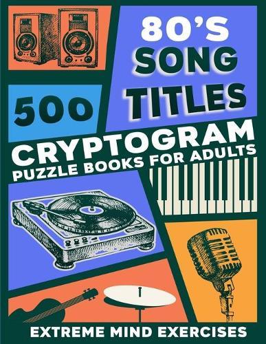Cryptograms puzzle books for adults: 500 extreme mind exercises, 80's song titles