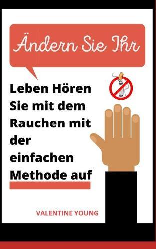AEndern Sie Ihr Leben Hoeren Sie mit dem Rauchen mit der einfachen Methode auf