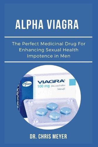 Alpha Viagra: The Perfect Medicinal Drug For Enhancing Sexual Health Impotence in Men
