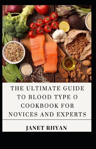 The Ultimate Guide To Blood Type O Cookbook For Novices And Experts