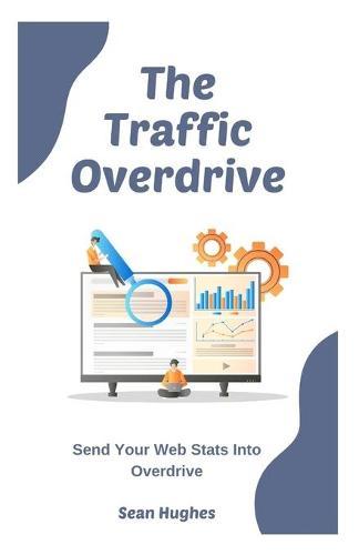 The Traffic Overdrive: Send Your Web Stats Into Overdrive