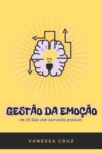 Gestao da Emocao em 10 dias: Com exercicios praticos