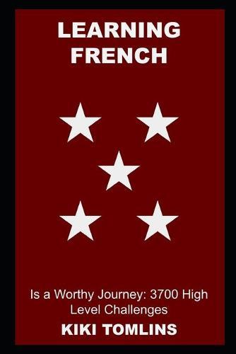Learning French is a Worthy Journey: 3700 High Level Challenges