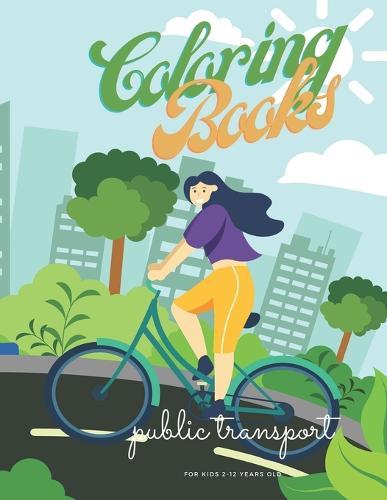 Public Transport Coloring Books: For Kids 2-12 Years Old