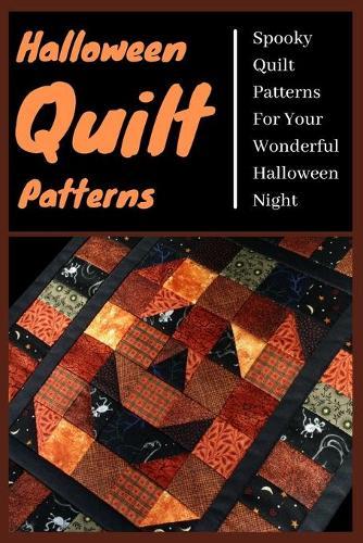 Halloween Quilt Patterns: Spooky Quilt Patterns For Your Wonderful Halloween Night