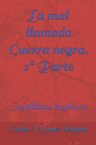 La mal llamada Guerra negra. 2° Parte: ¡Malditos ingleses!