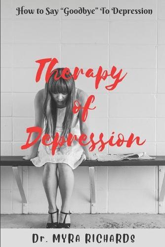 Therapy Of Depression: How to Say Goodbye To Depression