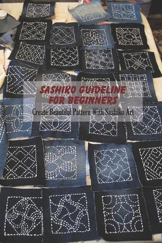 Sashiko Guideline For Beginners: Create Beautiful Pattern With Sashiko Art