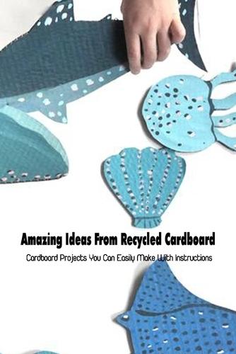 Amazing Ideas From Recycled Cardboard: Cardboard Projects You Can Easily Make With Instructions