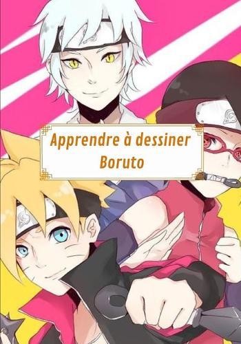 Apprendre a dessiner Boruto: Une methode simple et efficace pour apprendre a dessiner etape par etape vos personnages preferes - Pour les enfants et les adultes