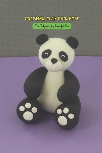 Polymer Clay Projects: Fun Polymer Clay Ideas for Kids: Craft Book for Kids