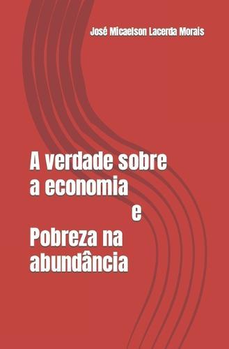 A verdade sobre a economia e Pobreza na abundância