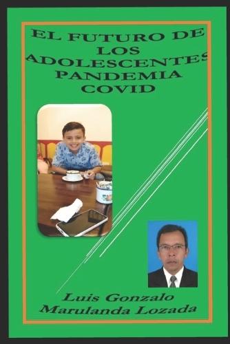 El Futuro de Los Adolescentes Pandemia Covid: Los Impactos en la Familia por la Pandemia COVID