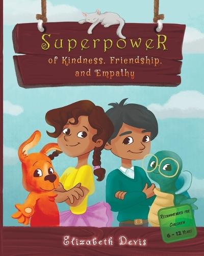 Superpower of Kindness, Friendship, and Empathy: A Children's Book About Kindness in Daily Life With Free Kindness Activities