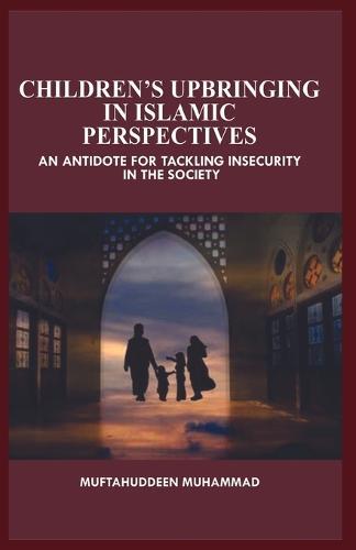 Children's Upbringing: The Islamic Perspectives