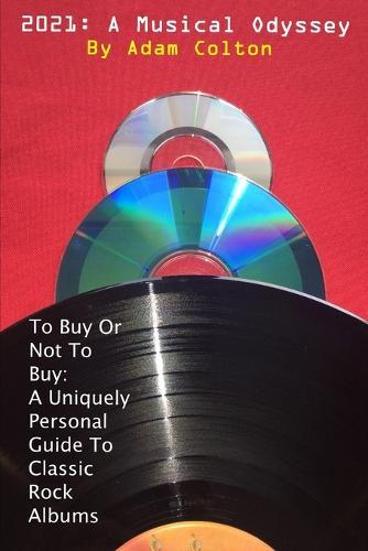 2021: A Musical Odyssey: To buy or not to buy: A Uniquely Personal Guide To Classic Rock Albums