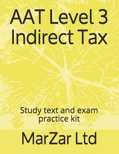 AAT Level 3 Indirect Tax: Study text and exam practice kit