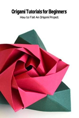 Origami Tutorials for Beginners: How to Fold An Origami Project: Origami