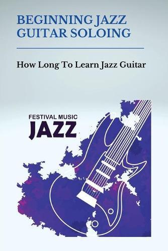 Beginning Jazz Guitar Soloing: How Long To Learn Jazz Guitar: Extended Arpeggios Guitar