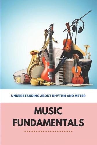 Music Fundamentals: Understanding About Rhythm And Meter: Strong And Weak Beats