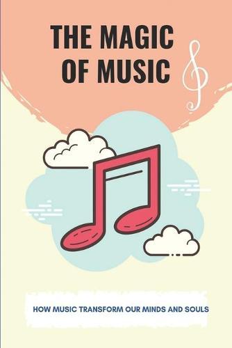 The Magic Of Music: How Music Transform Our Minds And Souls: How Does Music Affect Your Life