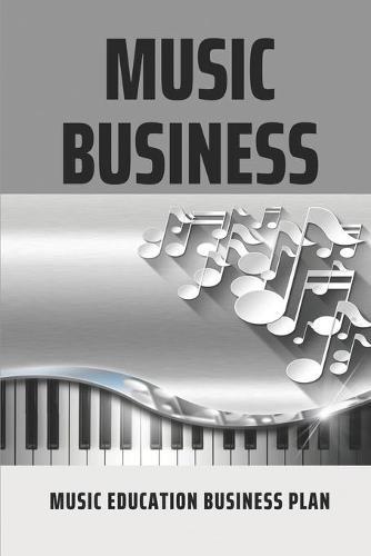 Music Business: Music Education Business Plan: Promote The Artist