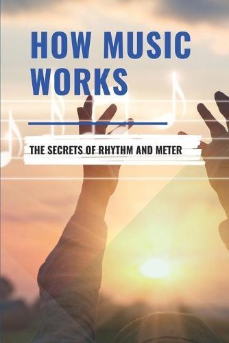 How Music Works: The Secrets Of Rhythm And Meter: How To Count Rhythms