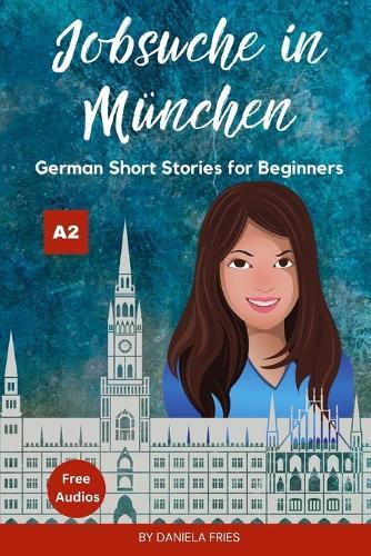 Jobsuche in München: Easy German Short Stories for Beginners A2