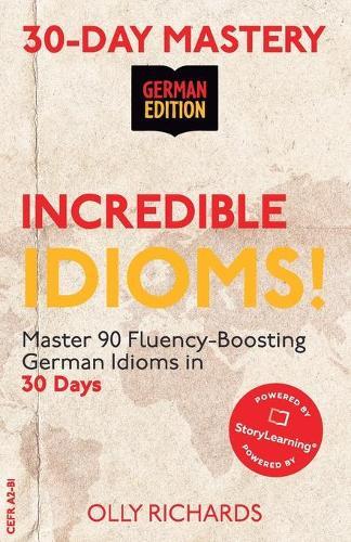30-Day Mastery: Incredible Idioms!: Master 90 Fluency-Boosting Idioms in 30 Days ] German Edition