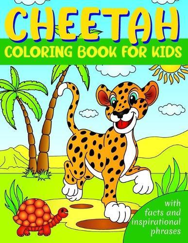 Cheetah Coloring Book for Kids with Facts and Inspirational Phrases: Wild Animals Educational Coloring Book for Kids Including Positive Affirmations - Make Your Child Feel Confident & Fully Loved