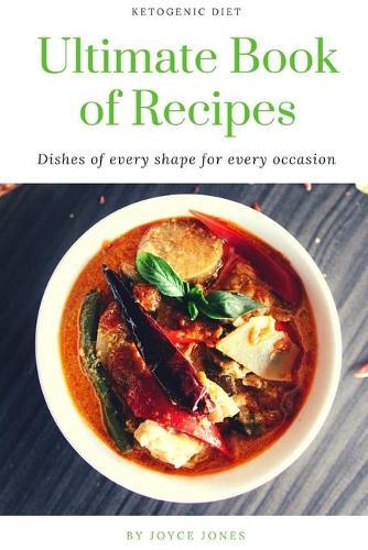 Ultimate Book of Recipes: Try the most delicate and mouth-watering recipes of ketogenic cuisine at your home from the best restaurants around the world
