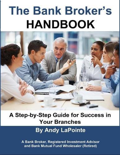 The Bank Broker's Handbook: A Step-by-Step Guide for Success in Your Branches