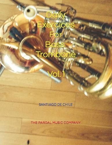 Daily Exercices For BASS TROMBONE Vol.1: Santiago de Chile