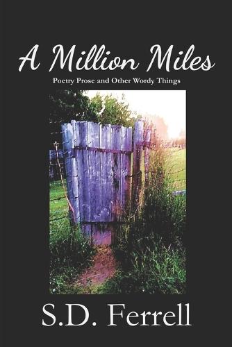 A Million Miles: Poetry Prose and Other Wordy Things