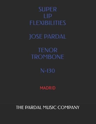 Super Lip Flexibilities Jose Pardal Tenor Trombone N-130: Madrid