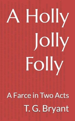 A Holly Jolly Folly: A Holiday Farce