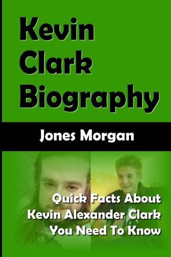 Kevin Clark Biography: Quick Facts About Kevin Alexander Clark You Need To Know