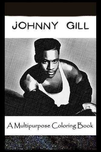 A Multipurpose Coloring Book: Legendary Johnny Gill Inspired Creative Illustrations