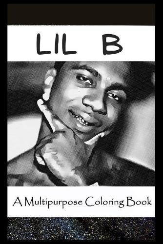 A Multipurpose Coloring Book: Legendary Lil B Inspired Creative Illustrations