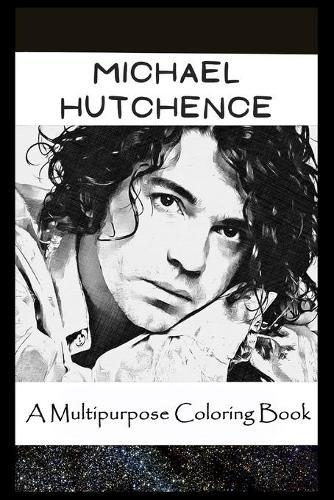 A Multipurpose Coloring Book: Legendary Michael Hutchence Inspired Creative Illustrations