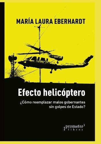 Efecto helicoptero: ?Como reemplazar malos gobernantes sin golpes de Estado?